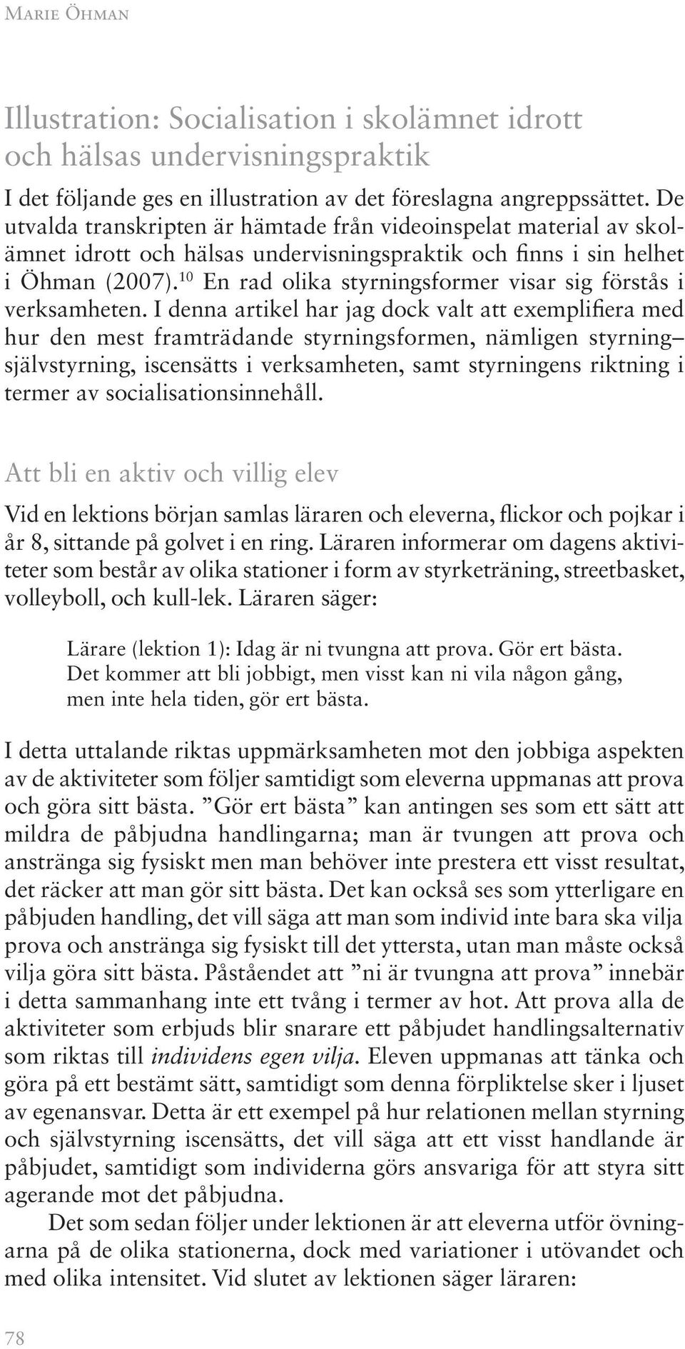 10 En rad olika styrningsformer visar sig förstås i verksamheten.