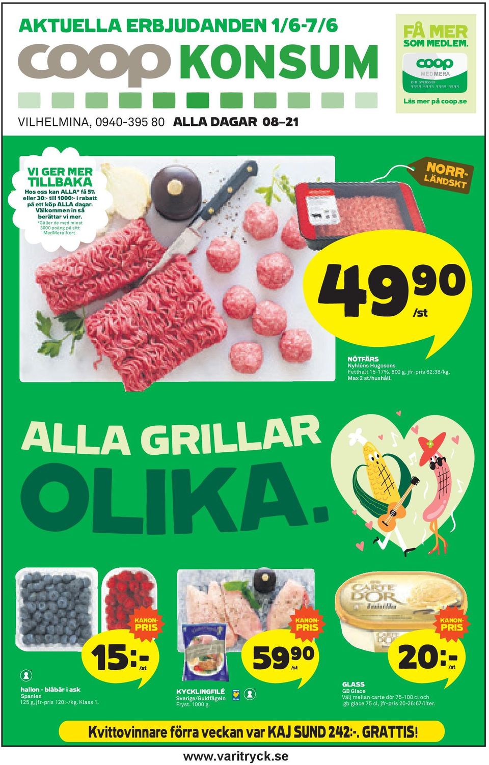 *Gäller de med minst 3000 poäng på sitt MedMera-kort. 49)= /st NÖTFÄRS Nyhléns Hugosons Fetthalt 15-17%. 800 g, jfr-pris 62:38/kg. Max 2 st/hushåll. ALLA GRILLAR OLIKA.
