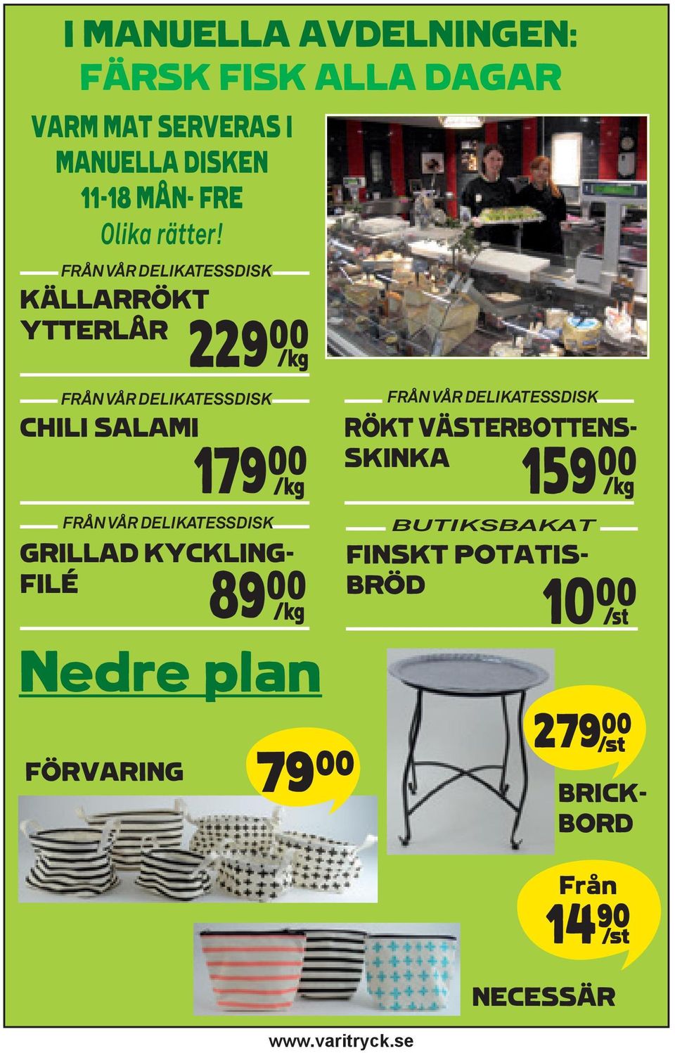 FRÅN VÅR DELIKATESSDISK KÄLLARRÖKT YTTERLÅR FRÅN VÅR DELIKATESSDISK CHILI SALAMI 179** K FRÅN VÅR