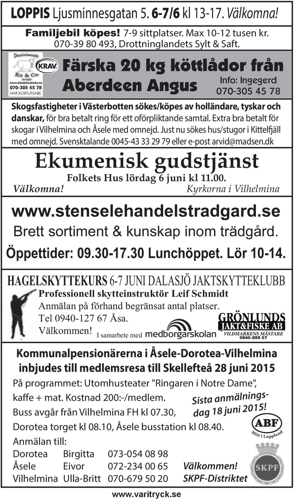 se Info: Ingegerd 070-305 45 78 Skogsfastigheter i Västerbotten sökes/köpes av holländare, tyskar och danskar, för bra betalt ring för ett oförpliktande samtal.