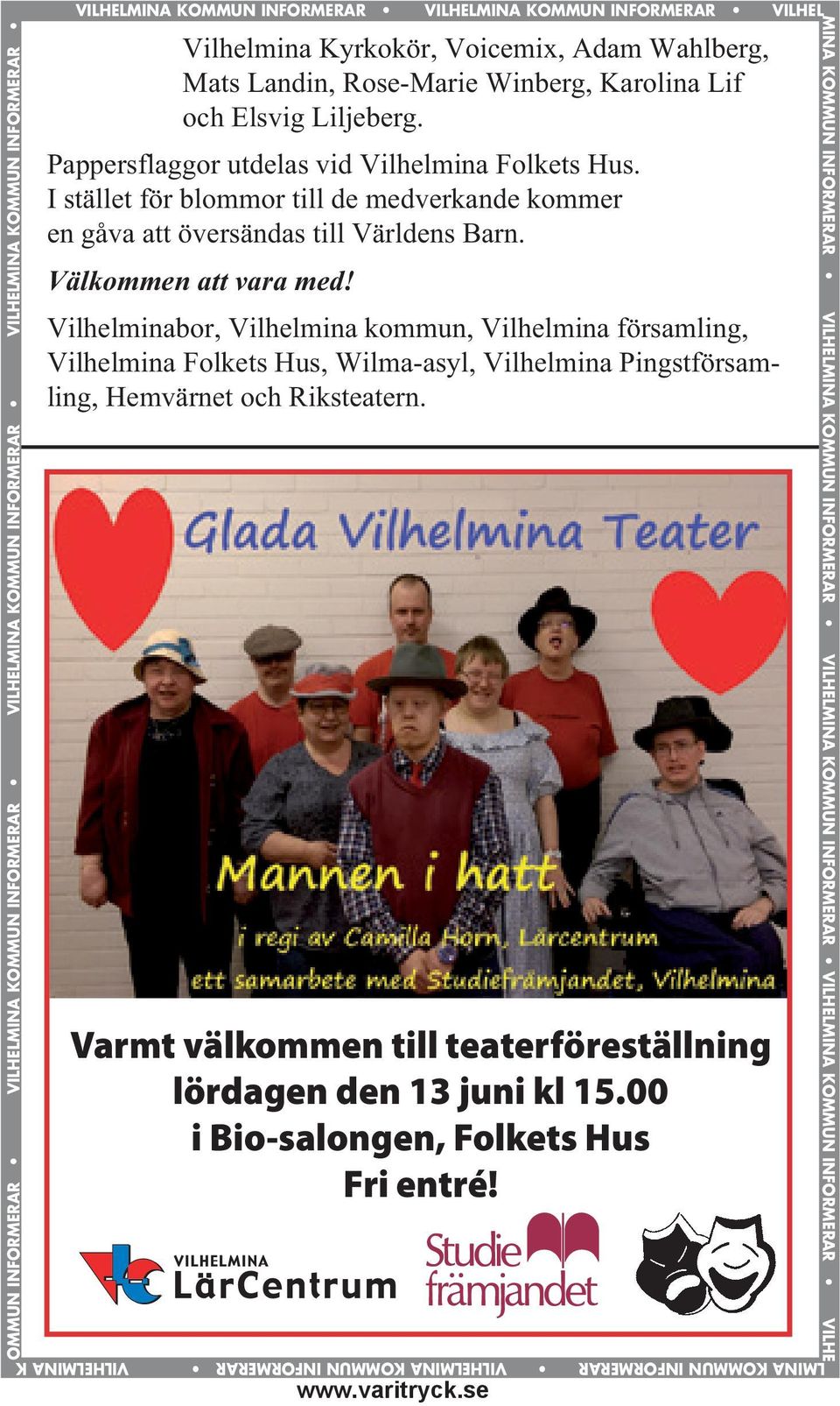 se VILHELMINA KOMMUN INFORMERAR Vilhelmina Kyrkokör, Voicemix, Adam Wahlberg, Mats Landin, Rose-Marie Winberg, Karolina Lif och Elsvig Liljeberg. Pappersflaggor utdelas vid Vilhelmina Folkets Hus.