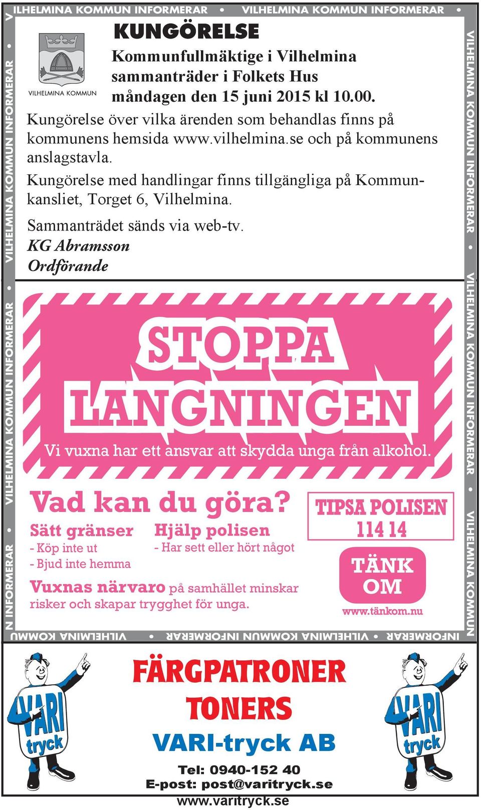 Kungörelse med handlingar finns tillgängliga på Kommunkansliet, Torget 6, Vilhelmina. Sammanträdet sänds via web-tv. KG Abramsson Ordförande Vad kan du göra?