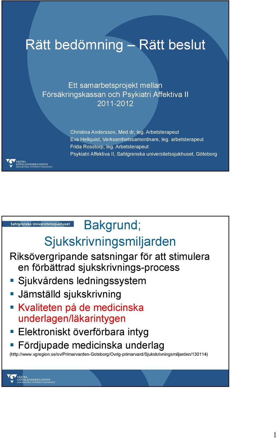 Arbetsterapeut Psykiatri Affektiva II, Sahlgrenska universitetssjukhuset, Göteborg Bakgrund; Sjukskrivningsmiljarden Riksövergripande satsningar för att stimulera en