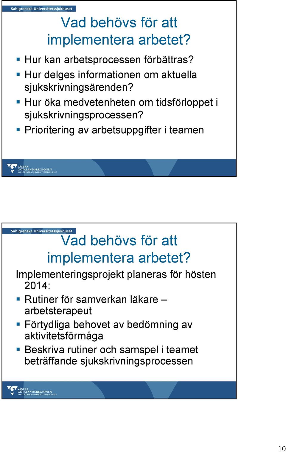 Prioritering av arbetsuppgifter i teamen Vad behövs för att implementera arbetet?