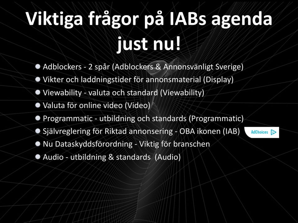 (Display) Viewability - valuta och standard (Viewability) Valuta för online video (Video) Programmatic -