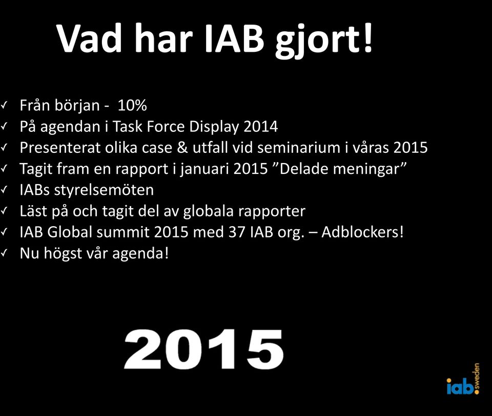 utfall vid seminarium i våras 2015 Tagit fram en rapport i januari 2015 Delade