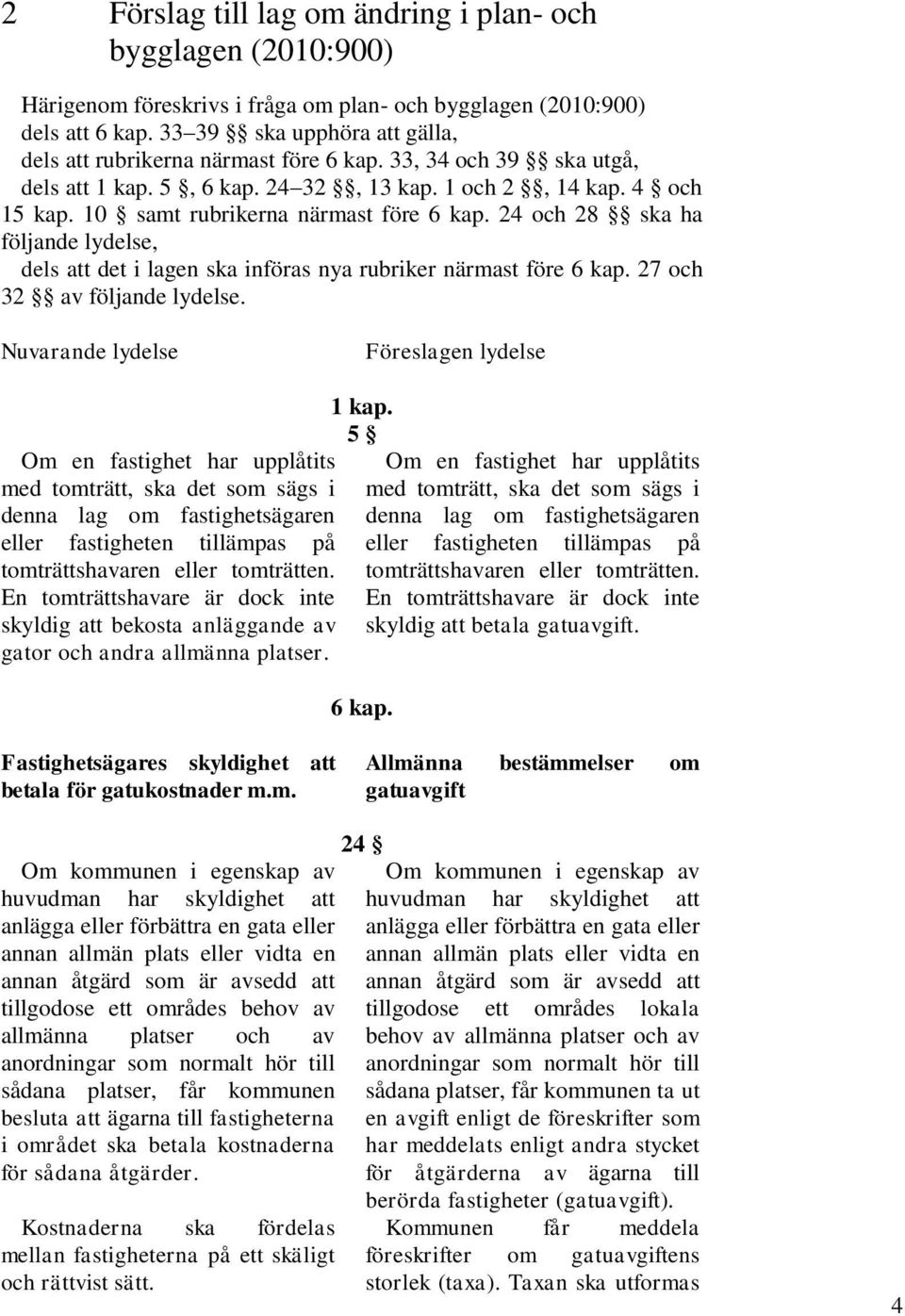 10 samt rubrikerna närmast före 6 kap. 24 och 28 ska ha följande lydelse, dels att det i lagen ska införas nya rubriker närmast före 6 kap. 27 och 32 av följande lydelse.