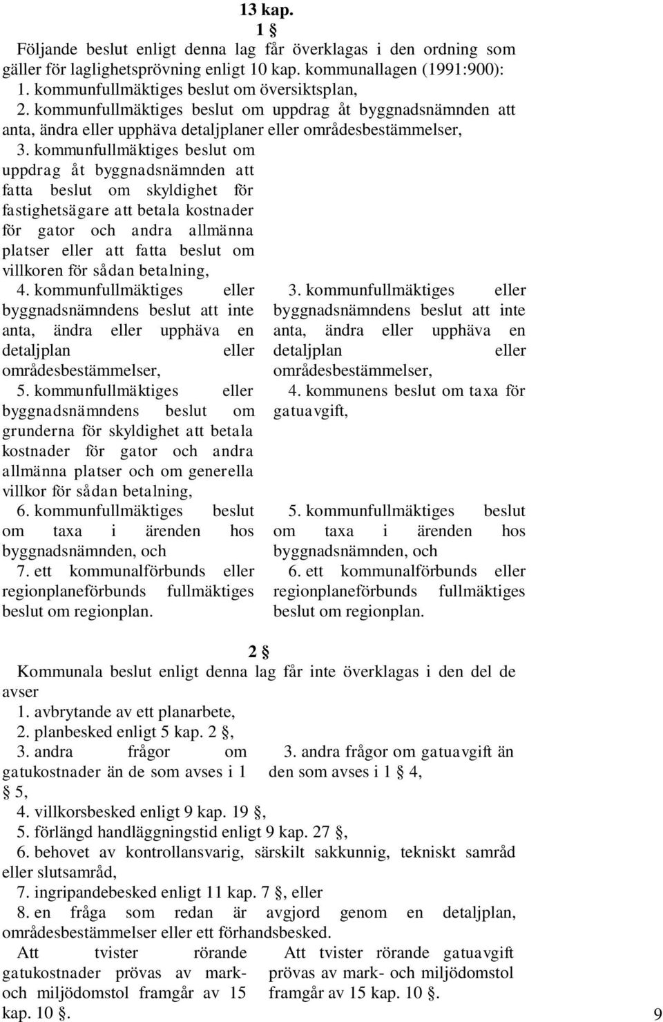 kommunfullmäktiges beslut om uppdrag åt byggnadsnämnden att fatta beslut om skyldighet för fastighetsägare att betala kostnader för gator och andra allmänna platser eller att fatta beslut om