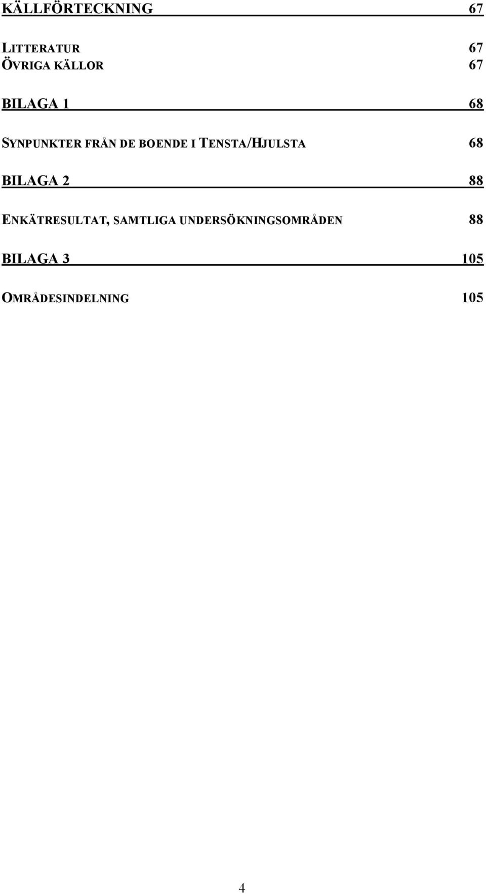 TENSTA/HJULSTA 68 BILAGA 2 88 ENKÄTRESULTAT,