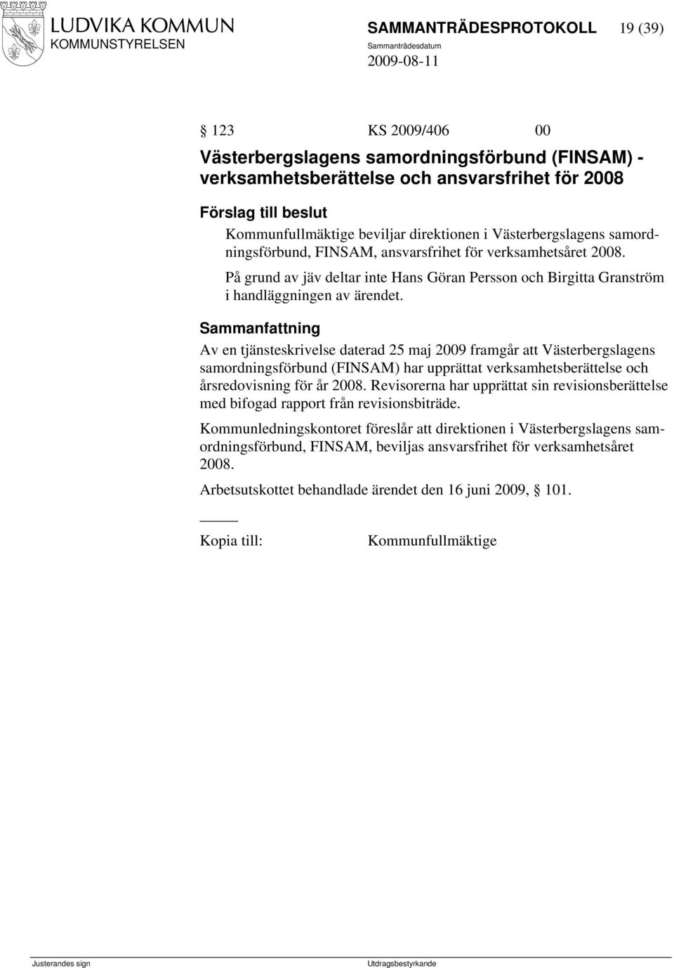 Sammanfattning Av en tjänsteskrivelse daterad 25 maj 2009 framgår att Västerbergslagens samordningsförbund (FINSAM) har upprättat verksamhetsberättelse och årsredovisning för år 2008.