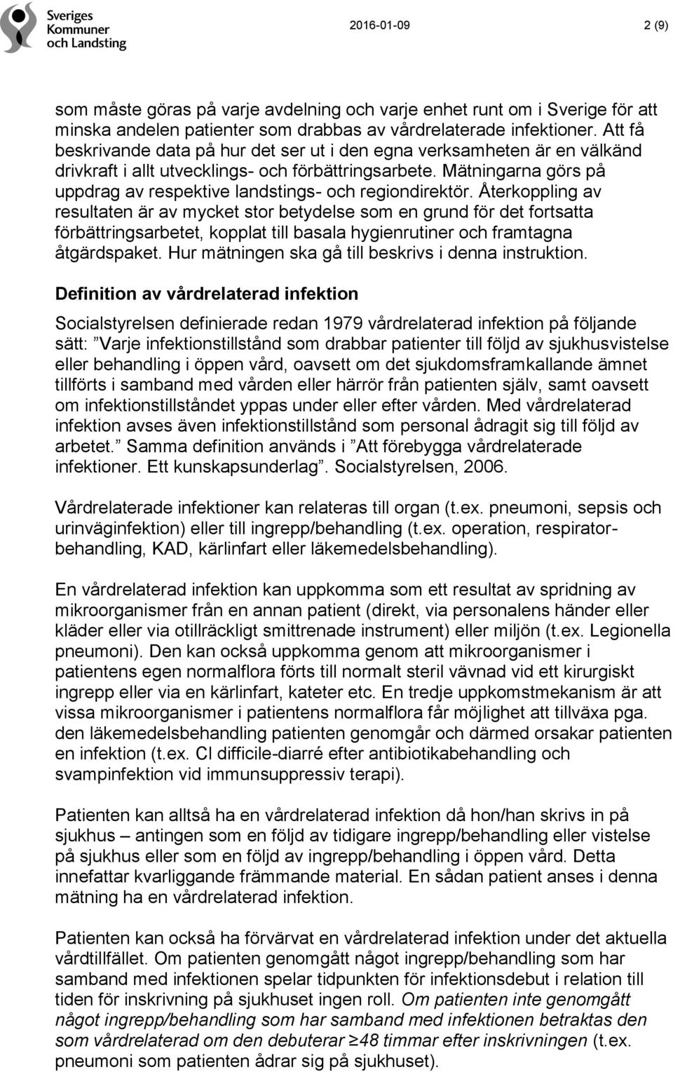 Mätningarna görs på uppdrag av respektive landstings- och regiondirektör.