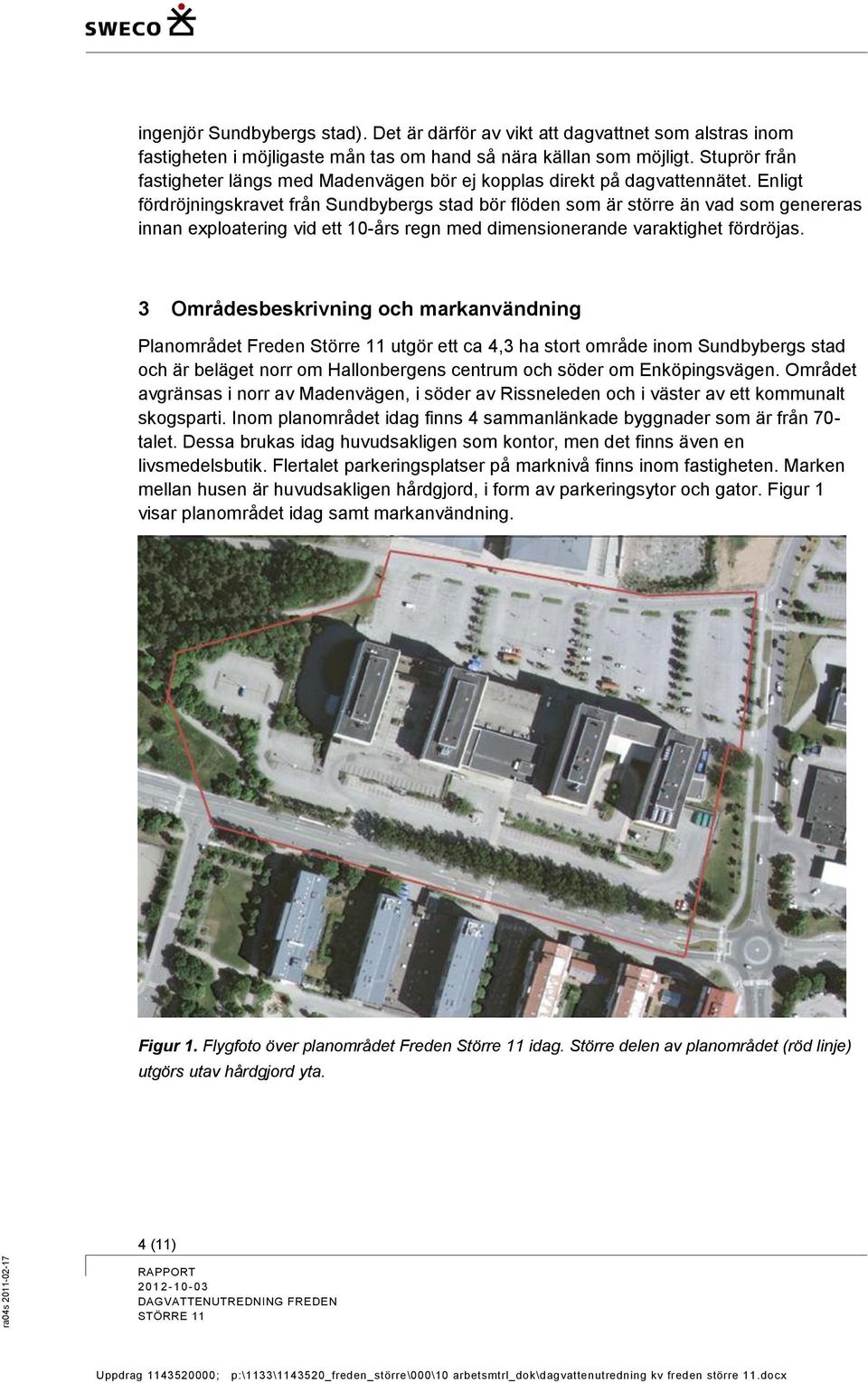 Enligt fördröjningskravet från Sundbybergs stad bör flöden som är större än vad som genereras innan exploatering vid ett 10-års regn med dimensionerande varaktighet fördröjas.