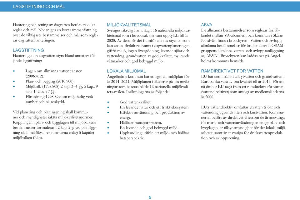 1 och 7. Förordning 1998:899 om miljöfarlig verk samhet och hälsoskydd. Vid planering och planläggning skall kommuner och myndigheter iaktta miljökvalitetsnormer.