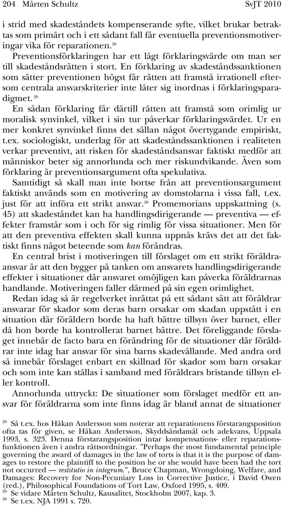 En förklaring av skadeståndssanktionen som sätter preventionen högst får rätten att framstå irrationell eftersom centrala ansvarskriterier inte låter sig inordnas i förklaringsparadigmet.
