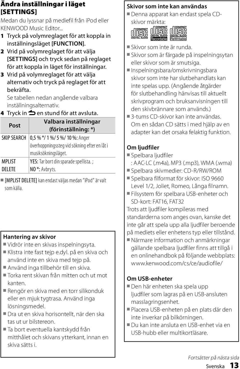 3 Vrid på volymreglaget för att välja alternativ och tryck på reglaget för att bekräfta. Se tabellen nedan angående valbara inställningsalternativ. 4 Tryck in en stund för att avsluta.