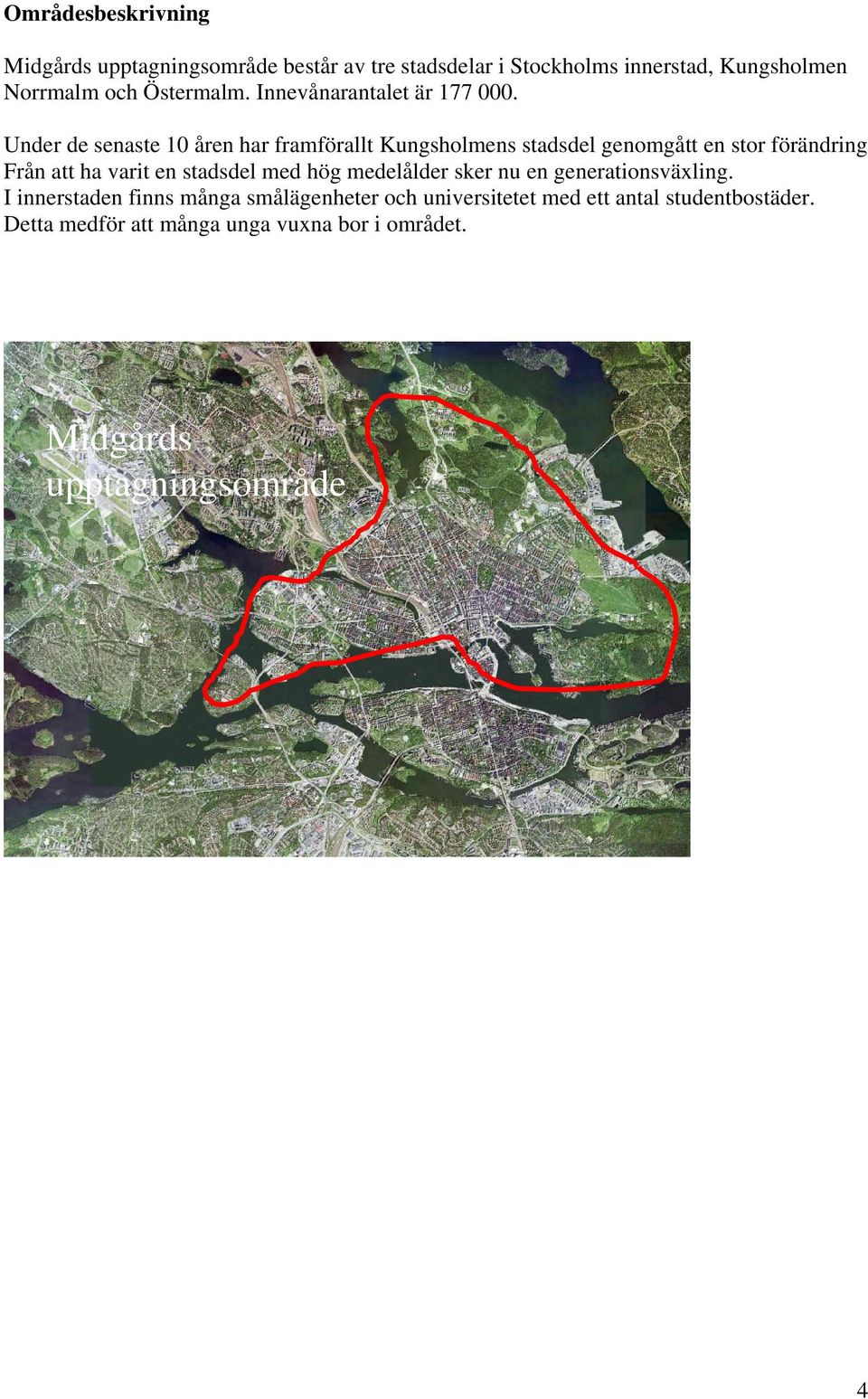Under de senaste 10 åren har framförallt Kungsholmens stadsdel genomgått en stor förändring Från att ha varit en stadsdel
