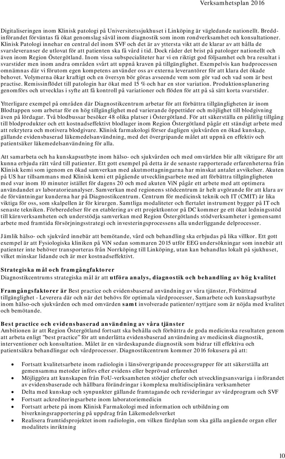 Klinisk Patologi innehar en central del inom SVF och det är av yttersta vikt att de klarar av att hålla de svarsleveranser de utlovat för att patienten ska få vård i tid.