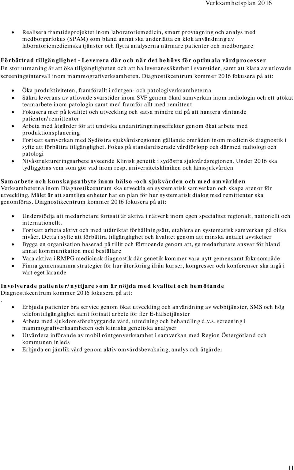 leveranssäkerhet i svarstider, samt att klara av utlovade screeningsintervall inom mammografiverksamheten.