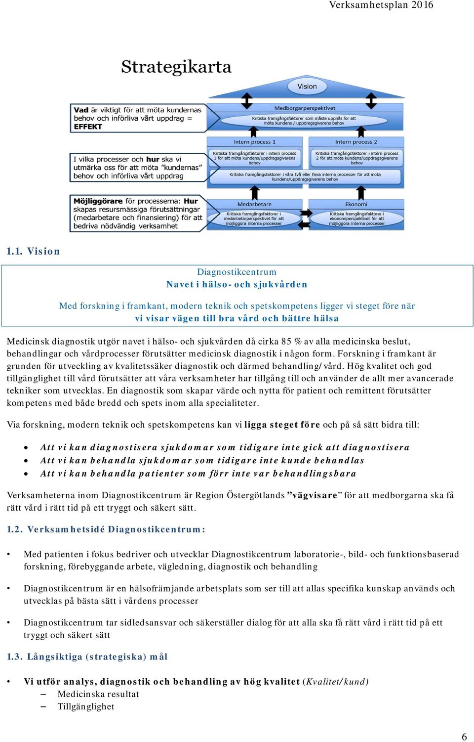 Forskning i framkant är grunden för utveckling av kvalitetssäker diagnostik och därmed behandling/vård.
