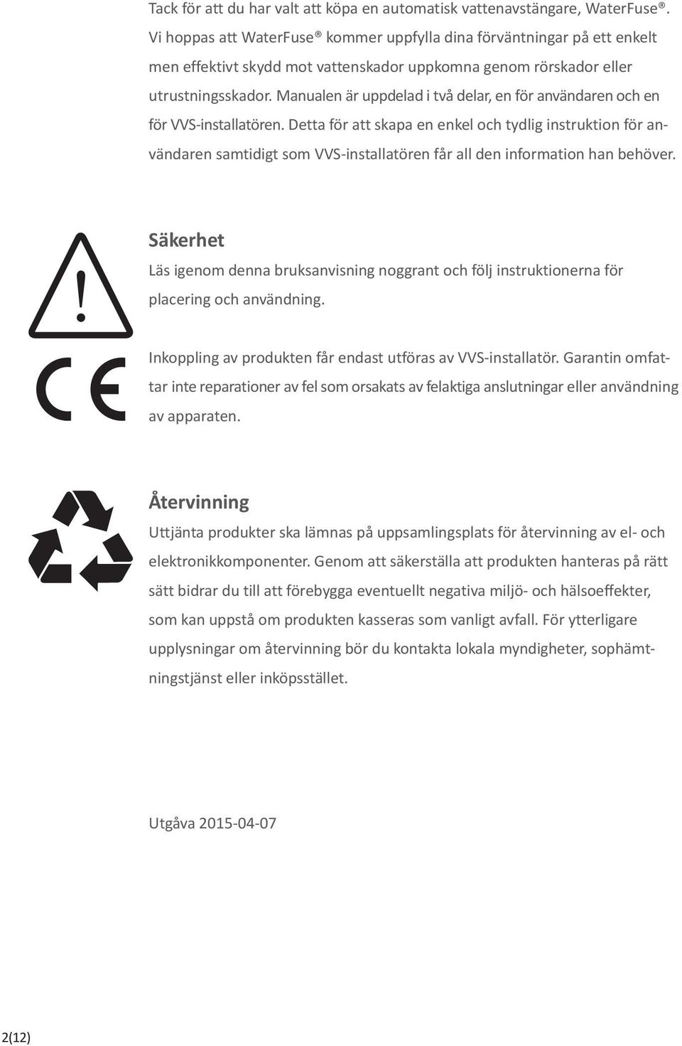 Manualen är uppdelad i två delar, en för användaren och en för VVS-installatören.