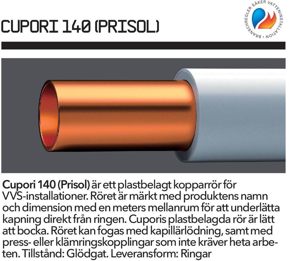 direkt från ringen. Cuporis plastbelagda rör är lätt att bocka.