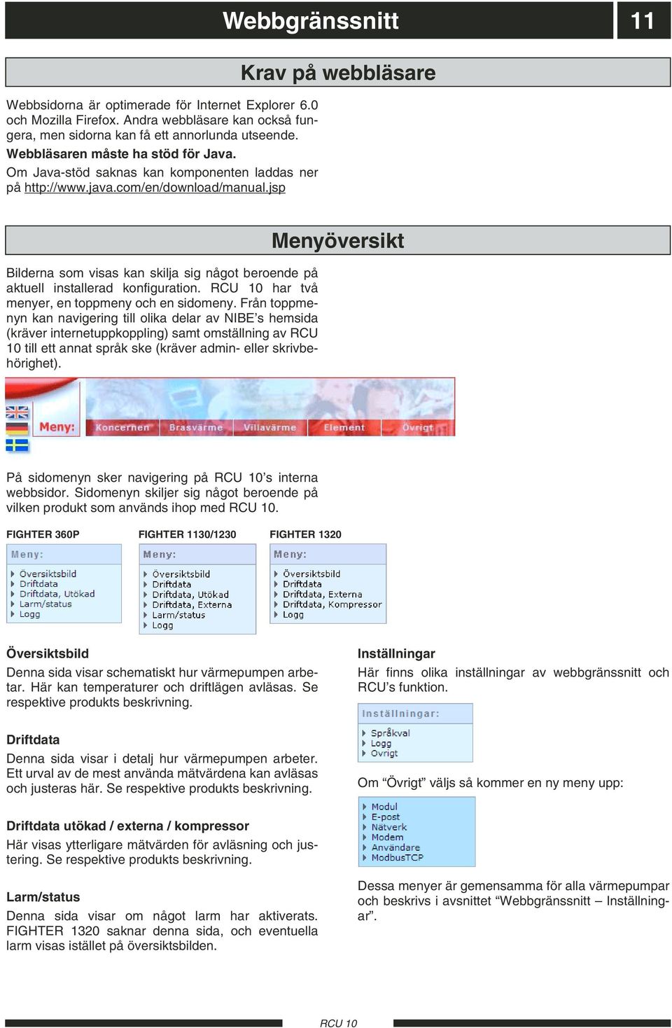 jsp Webbgränssnitt 11 Krav på webbläsare Bilderna som visas kan skilja sig något beroende på aktuell installerad konfiguration. har två menyer, en toppmeny och en sidomeny.