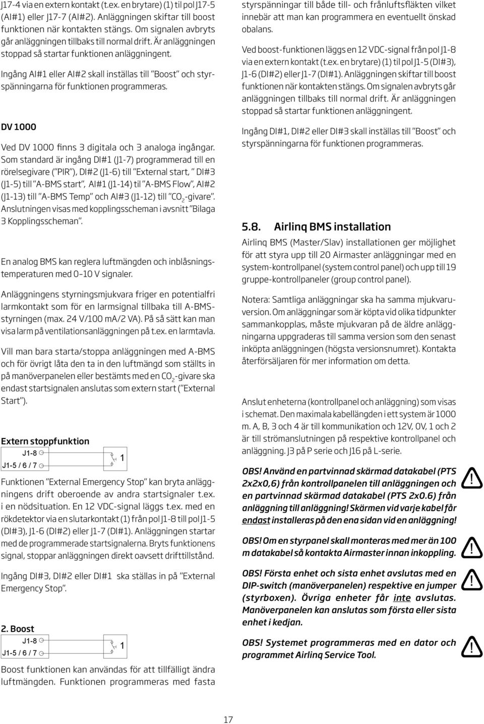 Ingång I# eller I# skall inställas till Boost och styrspänningarna för funktionen programmeras. DV 000 Ved DV 000 finns digitala och analoga ingångar.