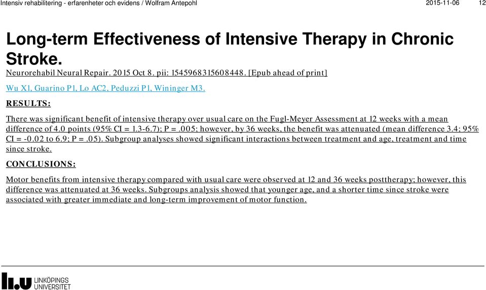 RESULTS: There was significant benefit of intensive therapy over usual care on the Fugl-Meyer Assessment at 12 weeks with a mean difference of 4.0 points (95% CI = 1.3-6.7); P =.