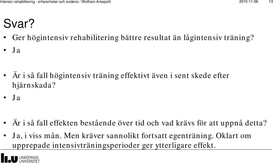 Ja Är i så fall högintensiv träning effektivt även i sent skede efter hjärnskada?