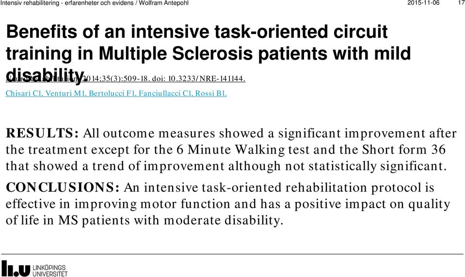 RESULTS: All outcome measures showed a significant improvement after the treatment except for the 6 Minute Walking test and the Short form 36 that showed a trend of improvement