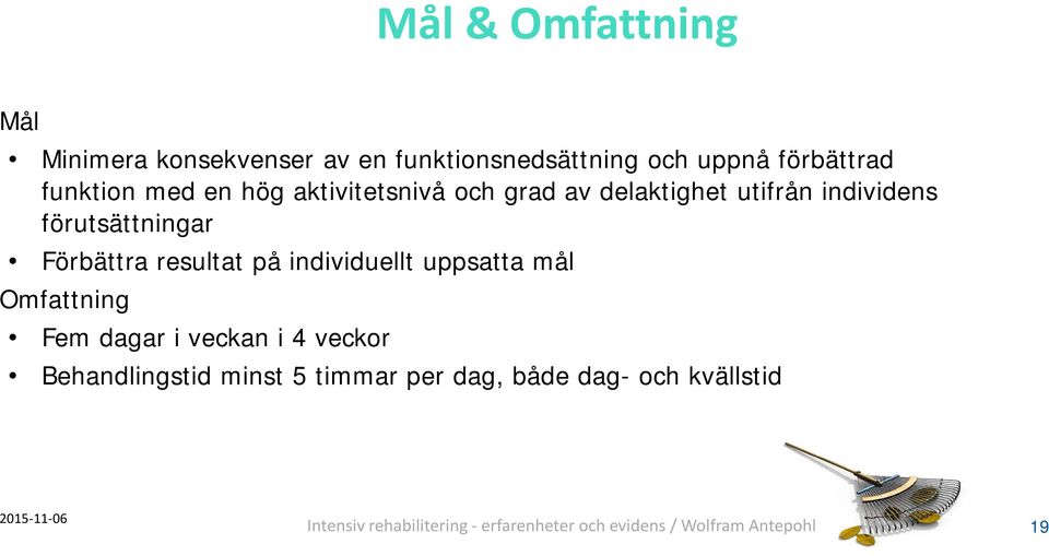 individuellt uppsatta mål Omfattning Fem dagar i veckan i 4 veckor Behandlingstid minst 5 timmar per