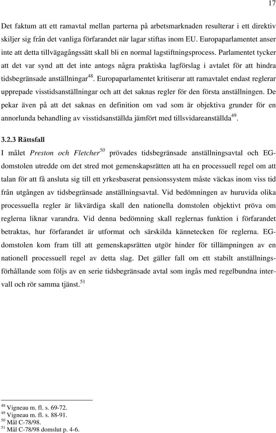 Parlamentet tycker att det var synd att det inte antogs några praktiska lagförslag i avtalet för att hindra tidsbegränsade anställningar 48.