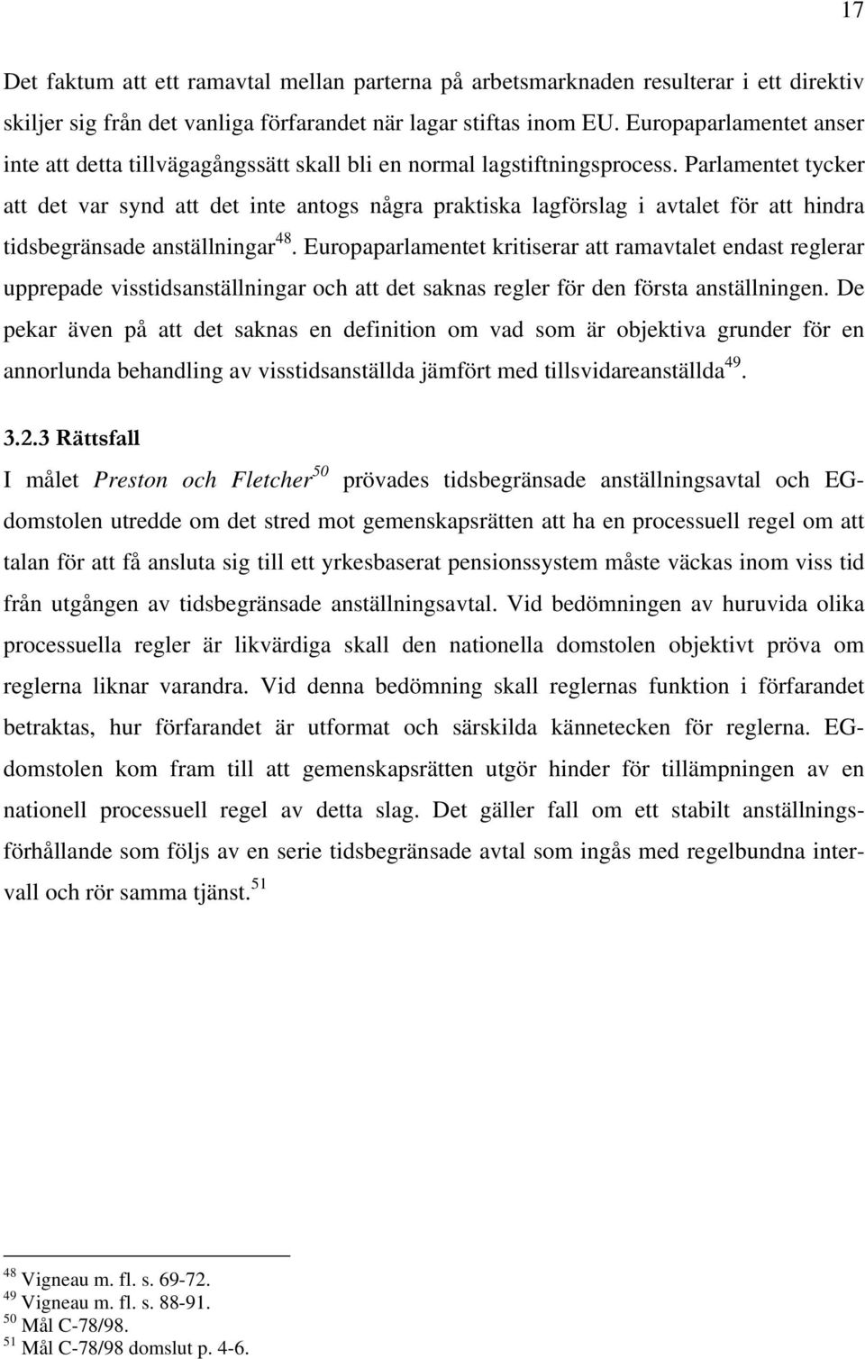 Parlamentet tycker att det var synd att det inte antogs några praktiska lagförslag i avtalet för att hindra tidsbegränsade anställningar 48.