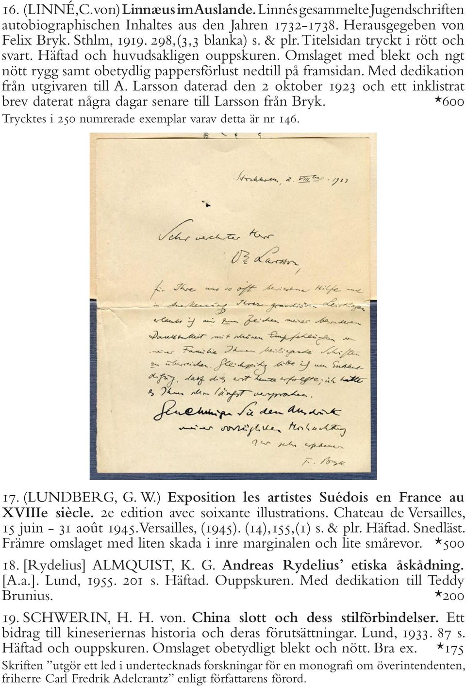 Larsson daterad den 2 oktober 1923 och ett inklistrat brev daterat några dagar senare till Larsson från Bryk. *600 Trycktes i 250 numrerade exemplar varav detta är nr 146. 17. (LUNDBERG, G. W.