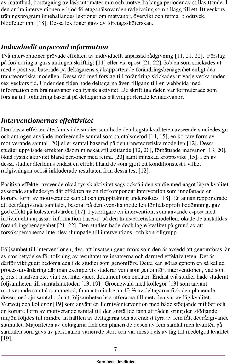 Dessa lektioner gavs av företagssköterskan. Individuellt anpassad information Två interventioner prövade effekten av individuellt anpassad rådgivning [11, 21, 22].