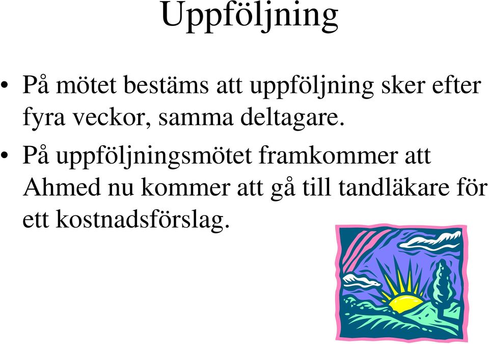 På uppföljningsmötet framkommer att Ahmed nu