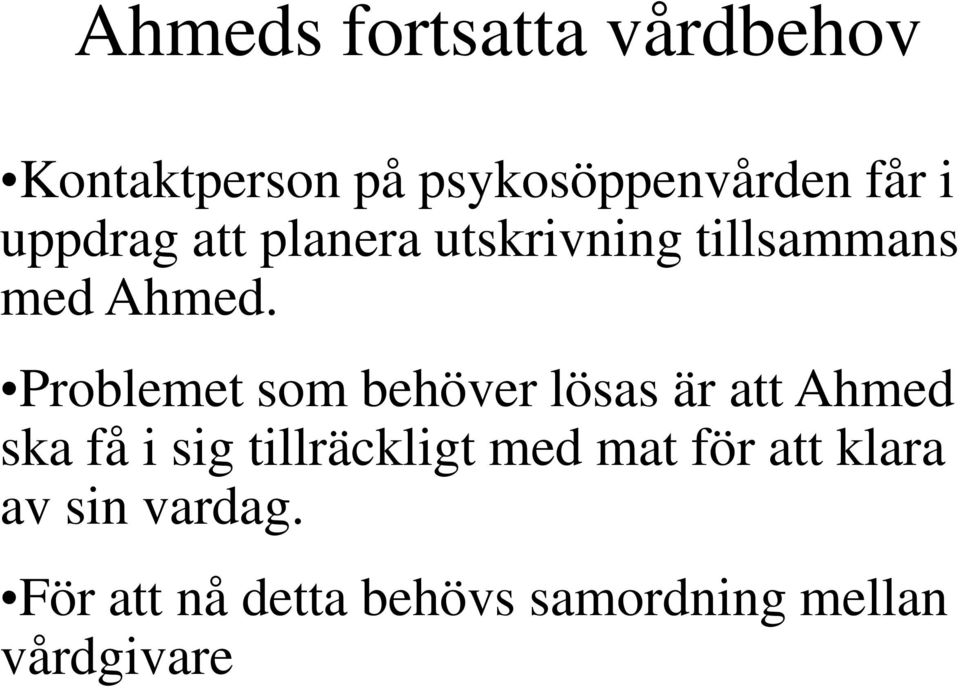 Problemet som behöver lösas är att Ahmed ska få i sig tillräckligt