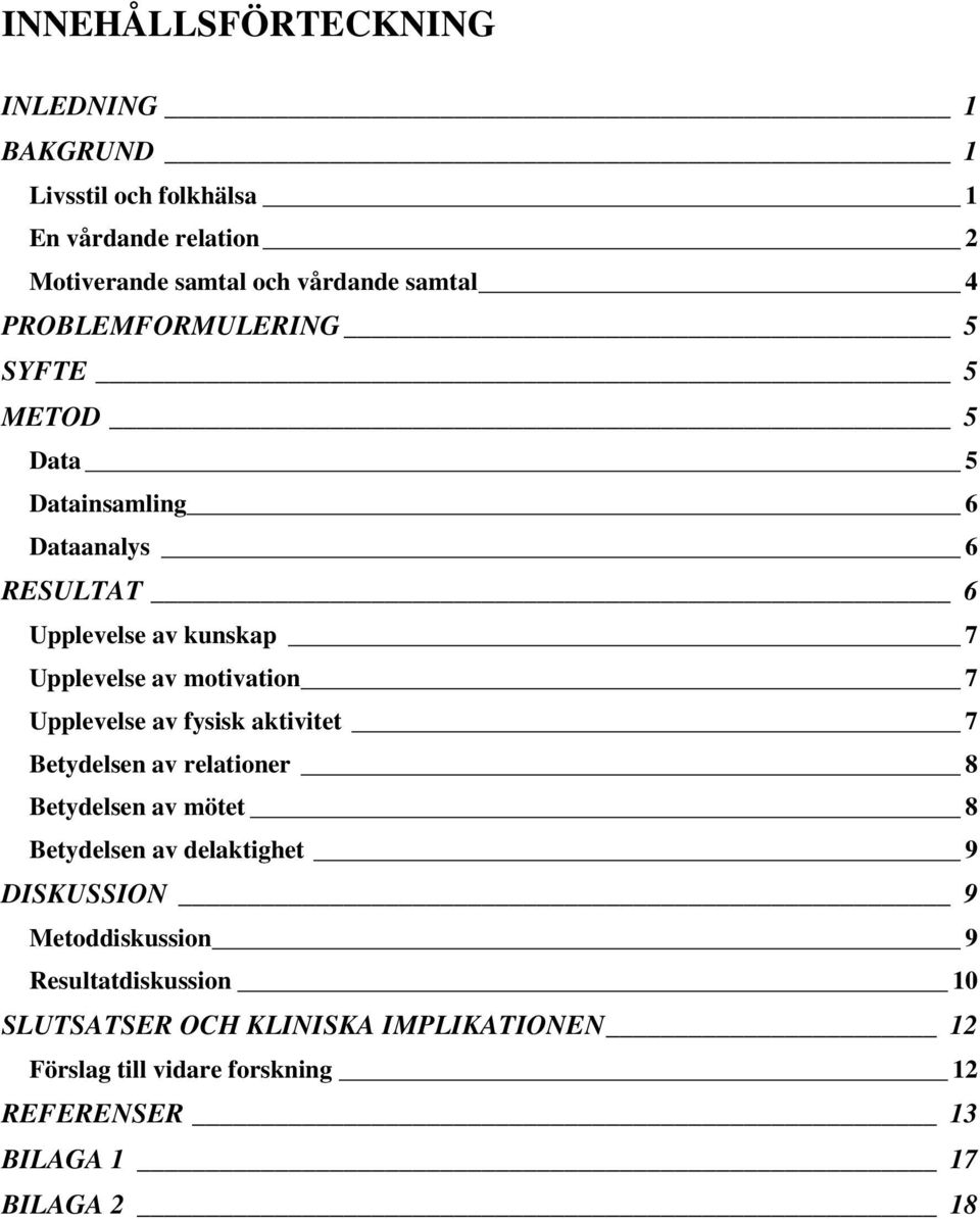 Upplevelse av fysisk aktivitet 7 Betydelsen av relationer 8 Betydelsen av mötet 8 Betydelsen av delaktighet 9 DISKUSSION 9