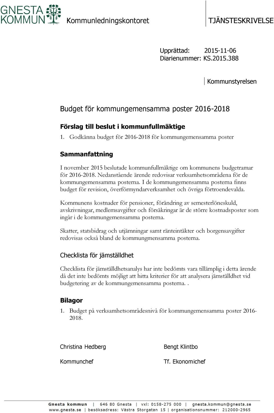 Nedanstående ärende redovisar verksamhetsområdena för de kommungemensamma posterna. I de kommungemensamma posterna finns budget för revision, överförmyndarverksamhet och övriga förtroendevalda.