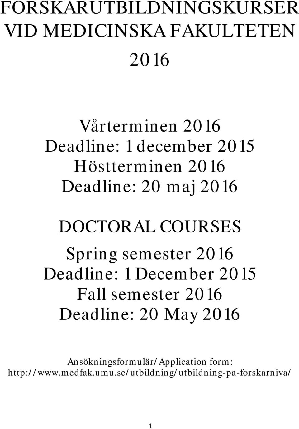2016 Deadline: 1 December 2015 Fall semester 2016 Deadline: 20 May 2016
