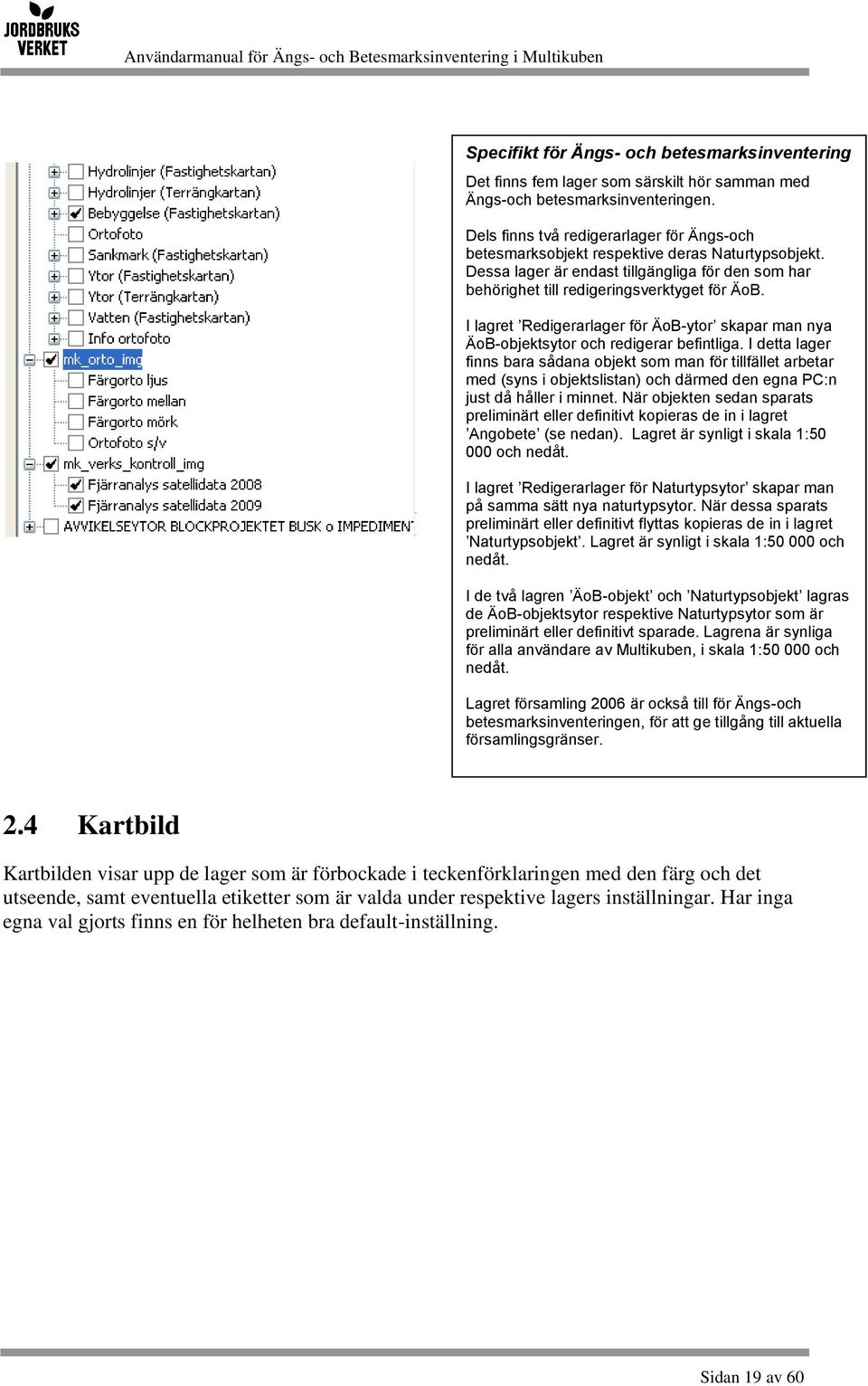 I lagret Redigerarlager för ÄoB-ytor skapar man nya ÄoB-objektsytor och redigerar befintliga.