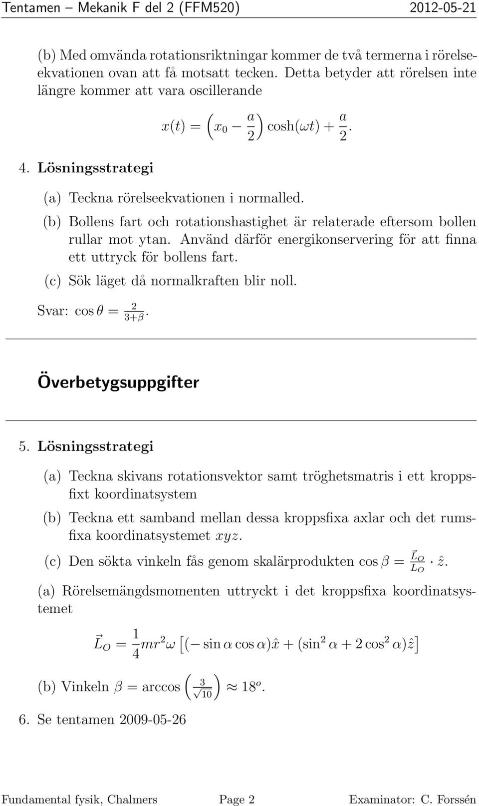 (b) Bollens fart och rotationshastighet är relaterade eftersom bollen rullar mot ytan. Använd därför energikonservering för att finna ett uttryck för bollens fart.