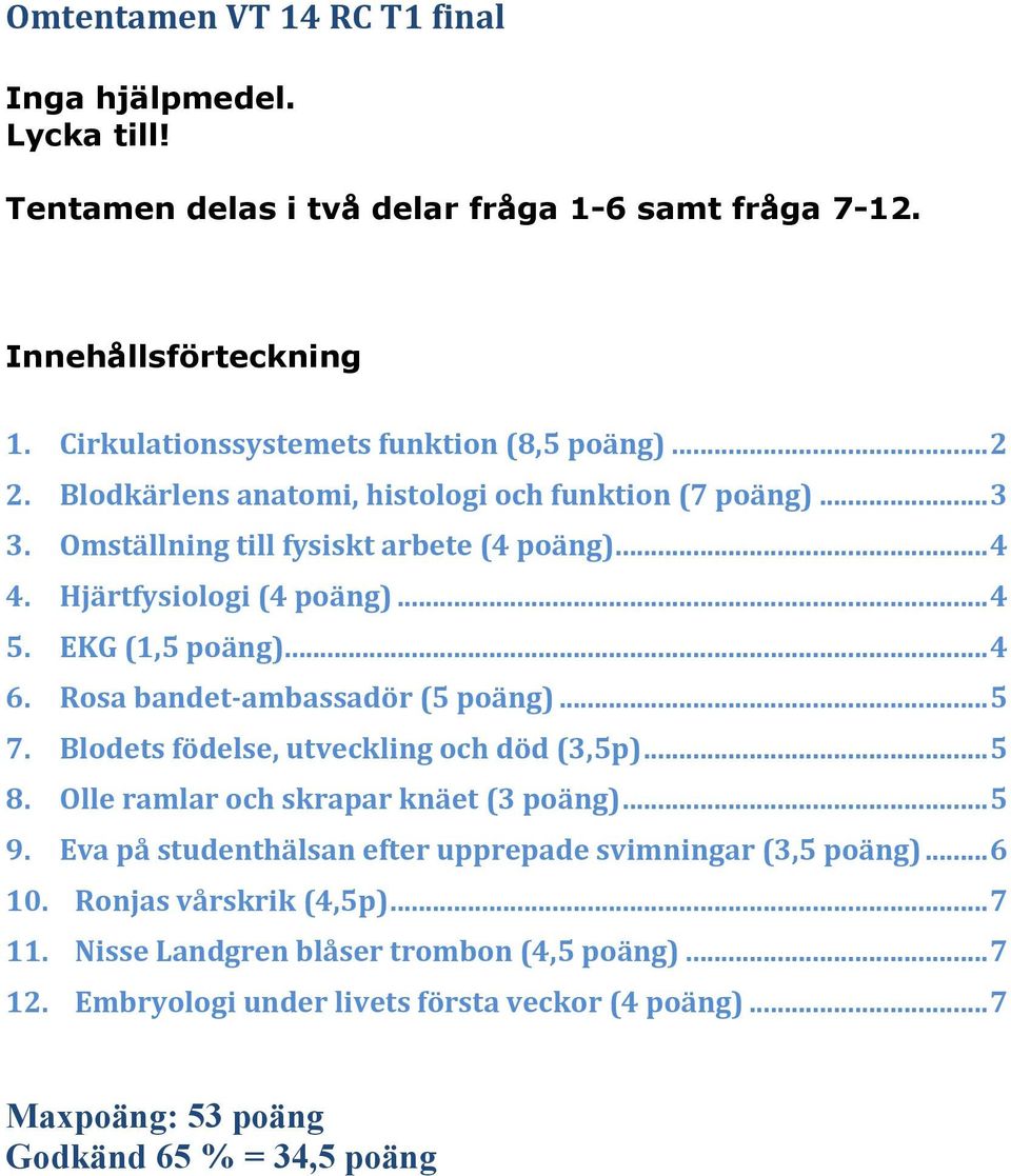 Rosa bandet- ambassadör (5 poäng)... 5 7. Blodets födelse, utveckling och död (3,5p)... 5 8. Olle ramlar och skrapar knäet (3 poäng)... 5 9.