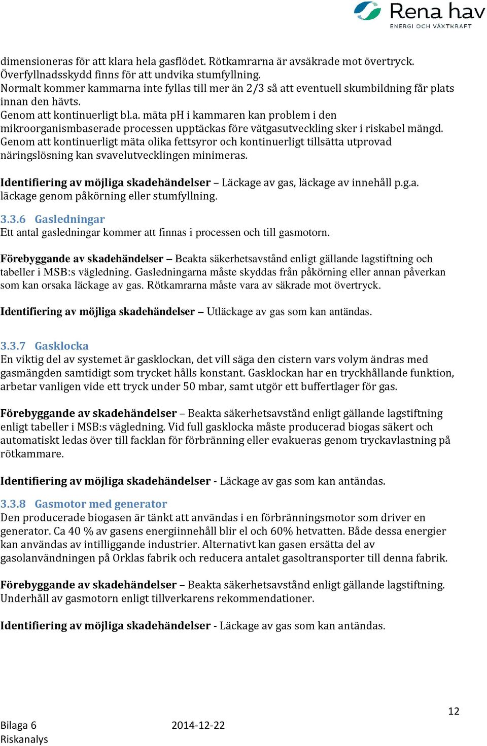 Genom att kontinuerligt mäta olika fettsyror och kontinuerligt tillsätta utprovad näringslösning kan svavelutvecklingen minimeras.