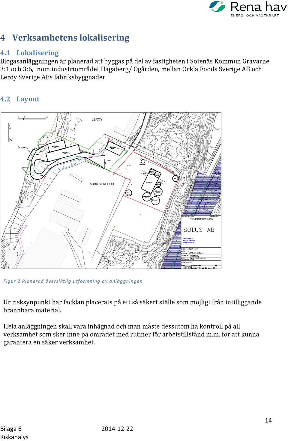 Orkla Foods Sverige AB och Leröy Sverige ABs fabriksbyggnader 4.