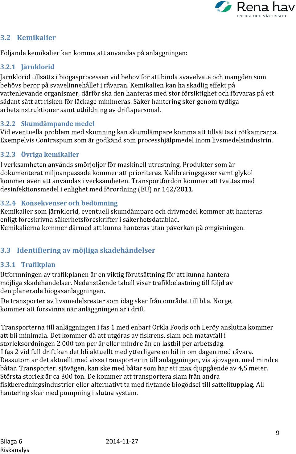 Säker hantering sker genom tydliga arbetsinstruktioner samt utbildning av driftspersonal. 3.2.