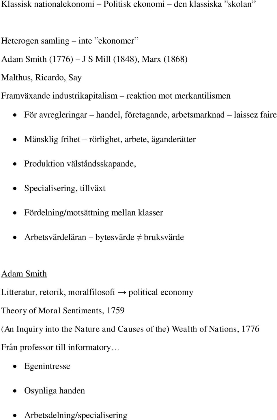 välståndsskapande, Specialisering, tillväxt Fördelning/motsättning mellan klasser Arbetsvärdeläran bytesvärde bruksvärde Adam Smith Litteratur, retorik, moralfilosofi political