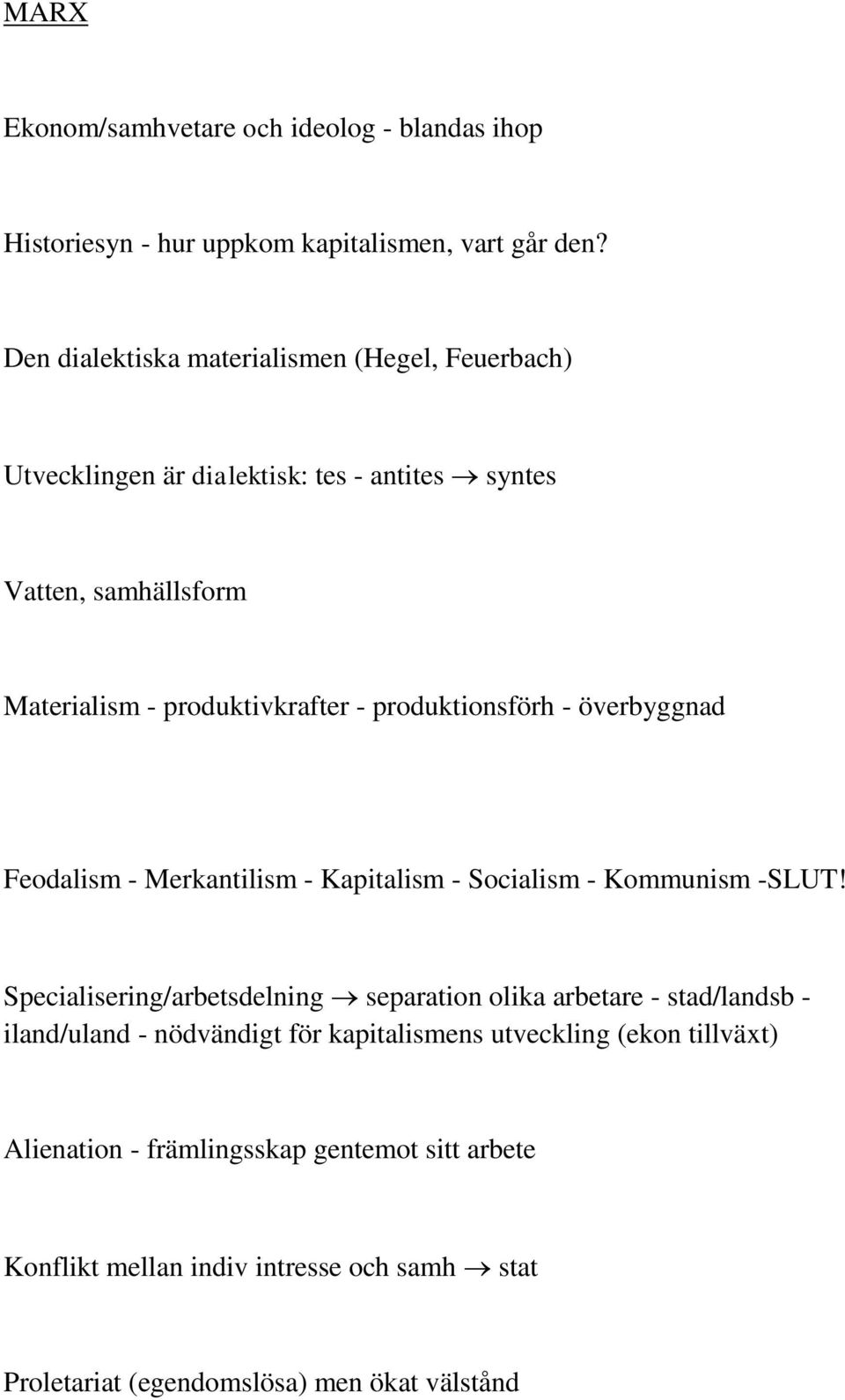 produktionsförh - överbyggnad Feodalism - Merkantilism - Kapitalism - Socialism - Kommunism -SLUT!