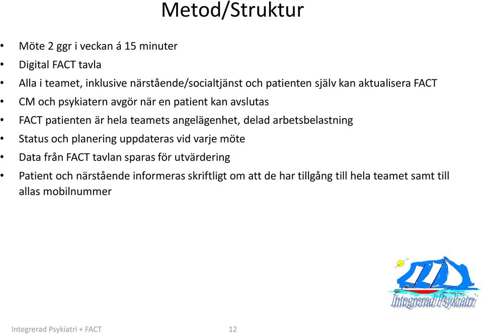 angelägenhet, delad arbetsbelastning Status och planering uppdateras vid varje möte Data från FACT tavlan sparas för
