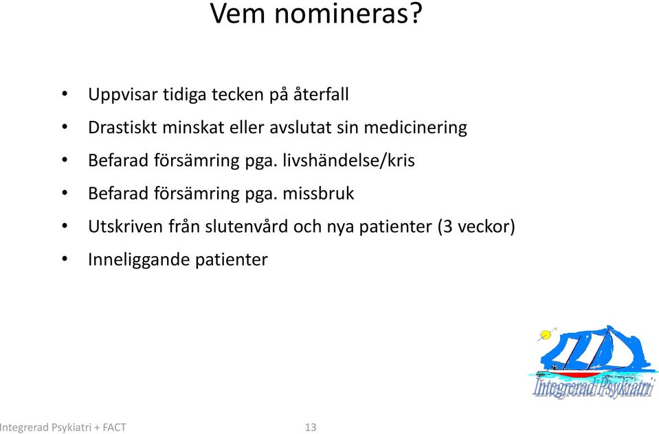 sin medicinering Befarad försämring pga.